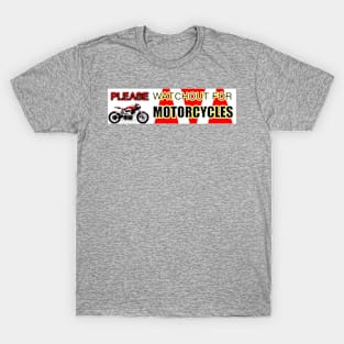 PLEASE WATCHOUT WATCH OUT FOR MOTORCYCLES T-Shirt